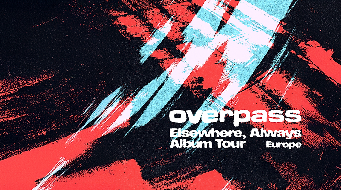 overpass - Elsewhere, Always Album Tour Europe