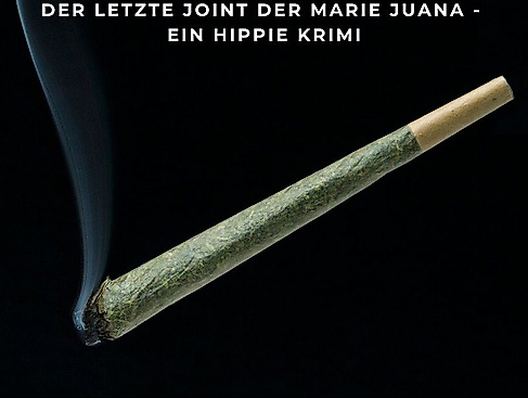 Der letzte Joint der Marie Juana – Ein Hippie Krimi