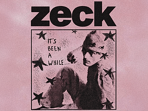 zeck - IT’S BEEN A WHILE…