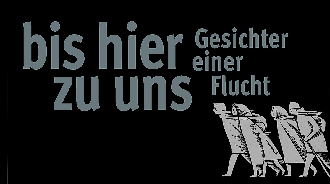 GESICHTER EINER FLUCHT – BIS HIER ZU UNS