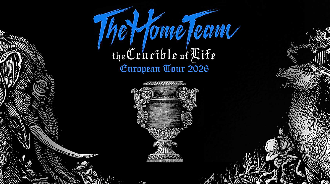 The Home Team - The Crucible Of Life European Tour 2026