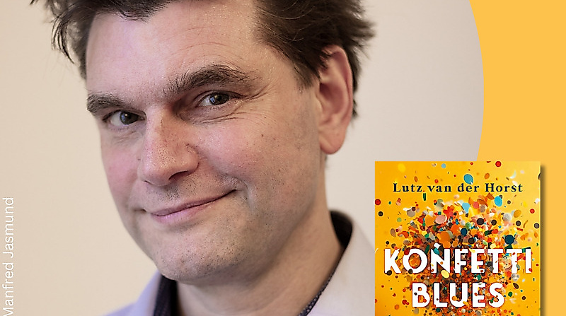 Lutz van der Horst live: Lesung & Gespräch zu seinem Debütroman „Konfetti-Blues“