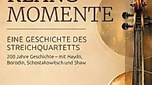 Klangmomente - Eine Geschichte des Streichquartetts