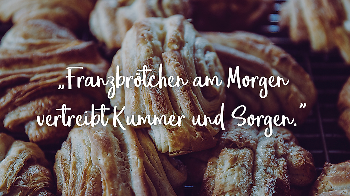Franzbrötchen am Morgen vertreibt Kummer und Sorgen.