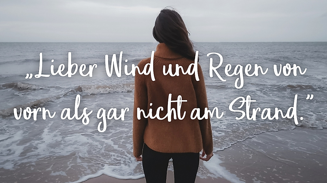 Lieber Wind und Regen von vorn als gar nicht am Strand.