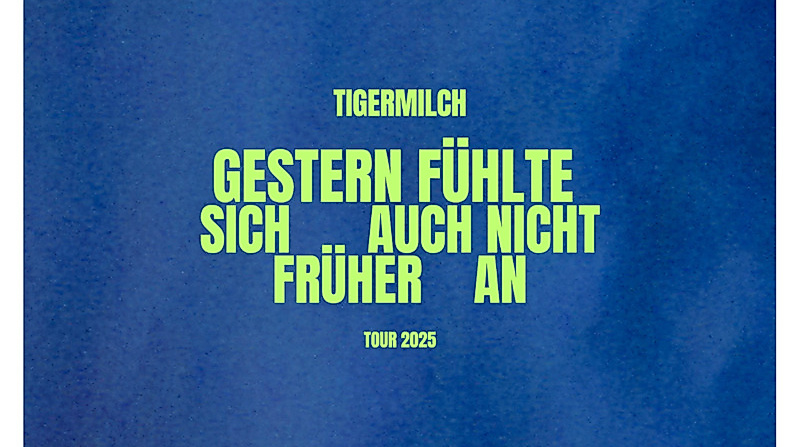 Tigermilch - „Gestern fühlte sich auch nicht früher an“ Tour 2025