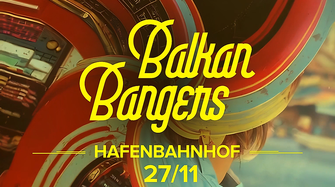 Balkan Bangers – Event im Hafenbahnhof