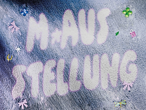 M*ausstellung
