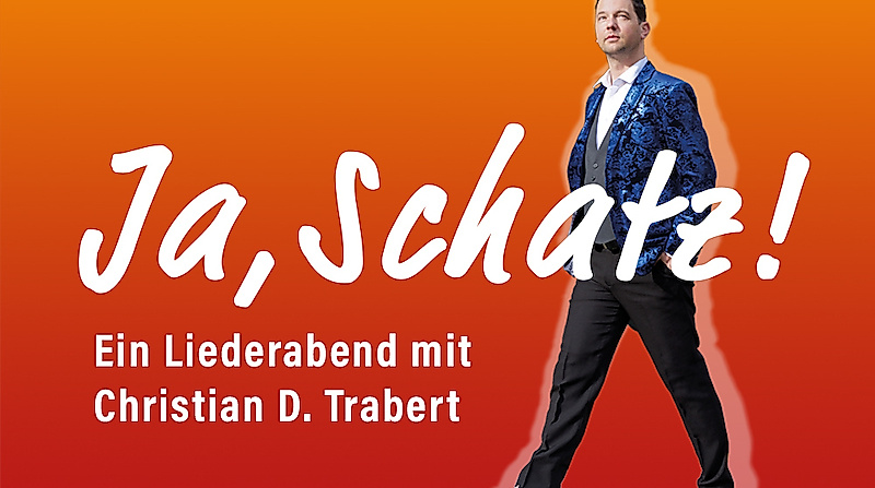 Ja, Schatz! Ein Liederabend mit Christian D. Trabert