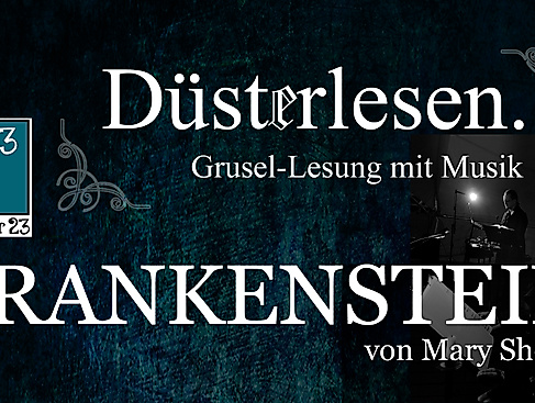 "Frankenstein von Mary Shelley" - Grusel-Lesung mit Musik von Düsterlesen