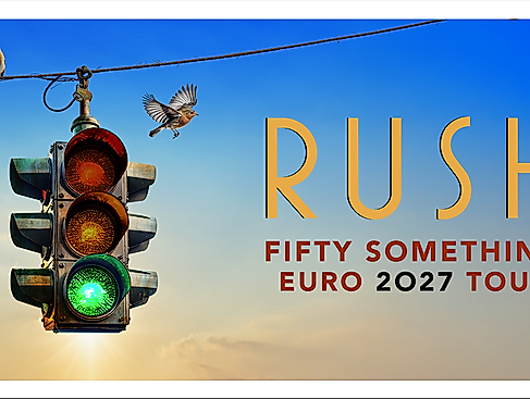 RUSH - Fifty Something Euro 2027 Tour