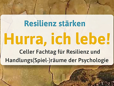 „Hurra, ich lebe!“ - Fachtag für Resilienz und Handlungs (Spiel-)räume der Psychologie