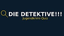 Die Detektive!!! | Jugendkrimi-Quiz