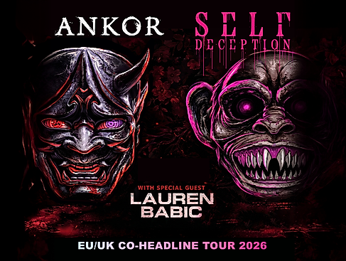 Ankor & Self Deception - w/ special guest Lauren Babic - EU/UK Co-Headline Tour