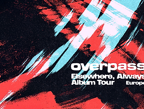 overpass - Elsewhere, Always Album Tour Europe