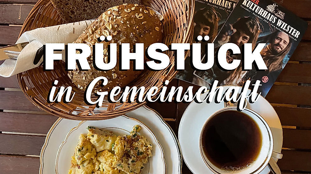 Frühstück in Gemeinschaft - Frühstück, Gemeinschaft und Klönschnack - Kulturhaus Wilster