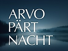 Arvo-Pärt-Nacht - Vox Clamantis