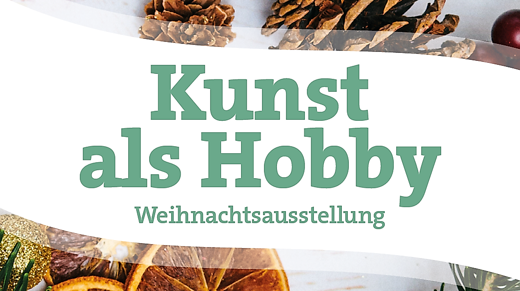 Kunst als Hobby - Weihnachtsausstellung